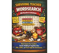 SURVIVING TEACHER WORDSEARCH 80 Puzzles & Solutions: Word Games for Teachers Barely Holding It Together While Kids, Coffee, and Chaos Fight for Dominance