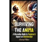 Surviving the Anima: A Masculine Guide to Feminism's Impact on Relationships