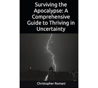 Surviving the Apocalypse: A Comprehensive Guide to Thriving in Uncertainty