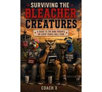 Surviving the Bleacher Creatures: A Guide to the Nine Parents on Every Travel Ball Team