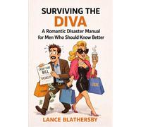 Surviving The Diva: A Romantic Disaster Manual for Men Who Should Know Better