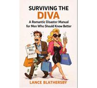 Surviving The Diva: A Romantic Disaster Manual for Men Who Should Know Better