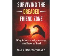 Surviving the Dreaded Friend Zone: Why it hurts, why we stay, and how to heal