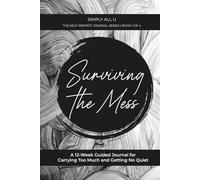 Surviving The Mess: A Guided Journal for Overwhelmed Souls Who Need a Break