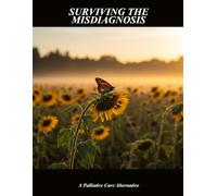 Surviving The Misdiagnosis: A Palliative Care Alternative