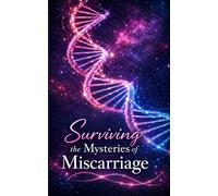 Surviving the Mysteries of Miscarriage