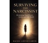 Surviving the Narcissist: Reclaiming Your Power, Sanity, and Self Worth