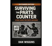 Surviving the Parts Counter: A real guide for new parts advisors - extended edition