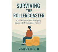 Surviving the Rollercoaster: A Practical Guide to Managing Stress with Inconsistent Income