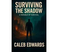Surviving the Shadow: Lessons, Strategies, and Parables for Surviving Life’s Greatest Challenges