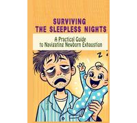 Surviving the Sleepless Nights: A Practical Guide to Navigating Newborn Exhaustion
