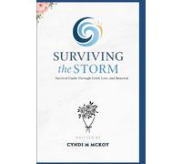 Surviving the Storm: Survival Guide through Grief, Loss and Renewal