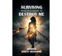 SURVIVING WHAT WAS MEANT TO DESTROY ME