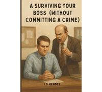 Surviving Your Boss (Without Committing a Crime)