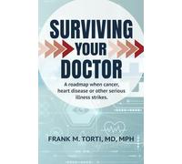 Surviving Your Doctor: A Roadmap When Cancer, Heart Disease or Other Serious Ill