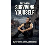 Surviving Yourself, A Life of Rhythm, Survival, and Redemption