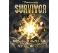 Survivor: How To Turn Pain Into Purpose