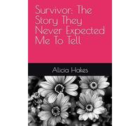 Survivor: The Story They Never Expected Me To Tell