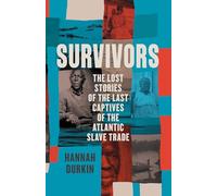 Survivors: A History of the Last Captives of the Atlantic Slave Trade