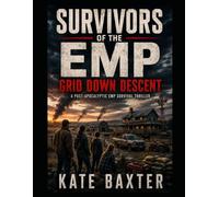 Survivors of the EMP: Grid Down Descent: A Post-Apocalyptic EMP Survival Thriller