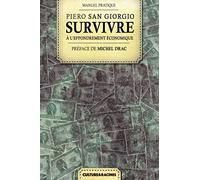 Survivre à l'effondrement économique : Guide de survie, autonomie énergétique et alimentaire, base autonome durable et stratégie de résilience et de défense