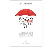 SURVIVRE A UNE CRISE FINANCIERE, sauver son épargne, sécuriser ses placements, protéger ses économies