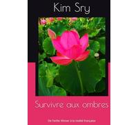 Survivre aux ombres: De l'enfer Khmer à la réalité française