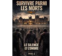 SURVIVRE PARMI LES MORTS: TOME III Le silence et l'ombre