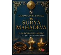 SURYA MAHADEVA: IL BUDDHA DEL MEZZO - La luce nella Spada di Diamante