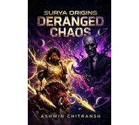 Surya Origins: Deranged Chaos: (Book 3 in the Surya - Echoes of Bhu Series)