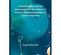 Surya Pratap Si A Bioinformatics-Driven Investigation of Biomarkers (Tascabile)