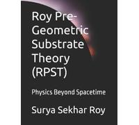Surya Sekhar Roy Roy Pre-Geometric Substrate Theory (RPST) (Tascabile)