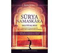 Suryanamaskara. Saluto al sole. I suoi effetti sulla salute del corpo, della mente e dello spirito