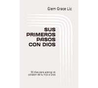 Sus Primeros Pasos Con Dios: 30 días para acercar el corazón de tu hijo a Dios