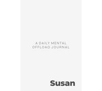 Susan: A Daily Mental Offload Journal: Personalized 90-Day Brain Dump Notebook and Mindfulness Diary