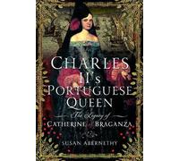 Susan Abernethy Charles II’s Portuguese Queen (Copertina rigida)