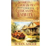 Susan Adger Seashells, Gator Bones, and the Church of Everlasting Li (Tascabile)