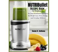 Susan B Anthony NUTRIBULLET Recipe Book for BEGINNERS (Tascabile)
