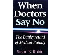 Susan B. Rubin When Doctors Say No (Copertina rigida) Medical Ethics