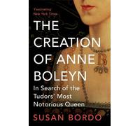 Susan Bordo The Creation of Anne Boleyn (Tascabile)