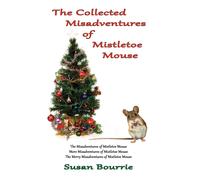 Susan Bourrie The Collected Misadventures of Mistletoe Mouse (Copertina rigida)