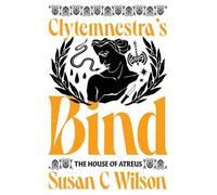 Susan C Wilson Clytemnestra's Bind (Copertina rigida) House of Atreus