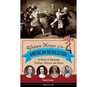Susan Casey Women Heroes of the American Revolution (Tascabile) Women of Action