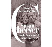 When All the Men Wore Hats: Susan Cheever on the Stories of John Cheever
