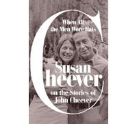 When All the Men Wore Hats: Susan Cheever on the Stories of John Cheever