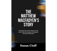 Susan Cloff THE MATTHEW MACFADYEN’S STORY: Charting The Iconic Roles (Tascabile)