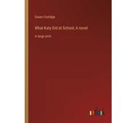 Susan Coolidge What Katy Did at School; a Novel (Tascabile)