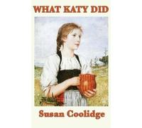 Susan Coolidge What Katy Did (Copertina rigida)