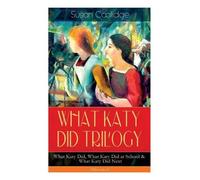 Susan Coolidge What Katy Did Trilogy - What Katy Did, What Katy Did (Tascabile)