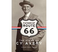 Father of Route 66: The Story of Cy Avery